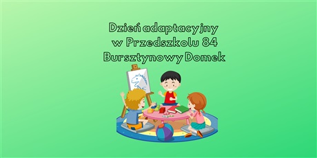Dzień Adaptacyjny w Przedszkolu nr 84 „Bursztynowy Domek”